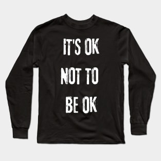 It's OK Not To Be OK Funny Text Design Long Sleeve T-Shirt